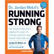 Dr. Jordan Metzl's Running Strong The Sports Doctor's Complete Guide to Staying Healthy and Injury-Free for Life by Metzl, Jordan; Kowalchik, Claire, 9781623364595