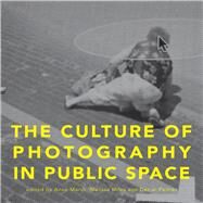 The Culture of Photography in Public Space by Marsh, Anne; Miles, Melissa; Palmer, Daniel, 9781783204595