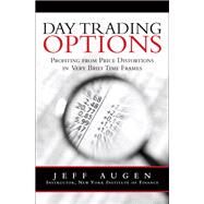Day Trading Options Profiting from Price Distortions in Very Brief Time Frames by Augen, Jeff, 9780134394596