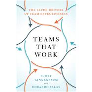 Teams That Work The Seven Drivers of Team Effectiveness by Tannenbaum, Scott; Salas, Eduardo, 9780197764596