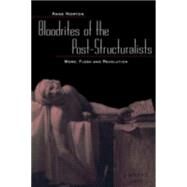 Bloodrites of the Post-Structuralists: Word Flesh and Revolution by Norton,Anne, 9780415934596