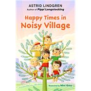Happy Times in Noisy Village by Astrid Lindgren, 9780593694596
