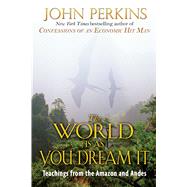 The World Is As You Dream It by Perkins, John, 9780892814596