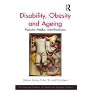 Disability, Obesity and Ageing: Popular Media Identifications by Rodan,Debbie, 9781138254596