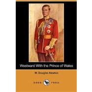 Westward With the Prince of Wales by Newton, W. Douglas, 9781409994596