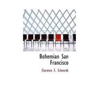 Bohemian San Francisco : Its Restaurants and Their Most Famous Recipes--the Elegant Art of Dining by Edwords, Clarence E., 9781434644596