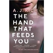 The Hand That Feeds You A Novel by Rich, A.J., 9781476774596