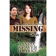 The Missing Heir by Clarke, Linda Weaver, 9781500114596