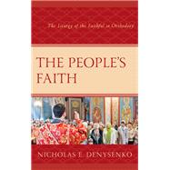 The People's Faith The Liturgy of the Faithful in Orthodoxy by Denysenko, Nicholas E., 9781978704596