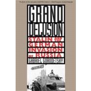Grand Delusion : Stalin and the German Invasion of Russia by Gabriel Gorodetsky, 9780300084597