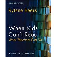 When Kids Can't Read—What Teachers Can Do, Second Edition: A Guide for Teachers 4-12 by Beers, Kylene, 9780325144597