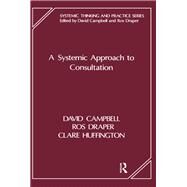 A Systemic Approach to Consultation by Campbell, David; Draper, Ros; Huffington, Clare, 9780367104597