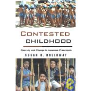 Contested Childhood: Diversity and Change in Japanese Preschools by Holloway,Susan D., 9780415924597