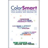 Color Smart How to Use Color to Enhance Your Business and Personal Life by Cooper, Mimi; Matthews, Arlene Modica, 9780671034597