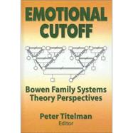 Emotional Cutoff: Bowen Family Systems Theory Perspectives by Titelman; Peter, 9780789014597