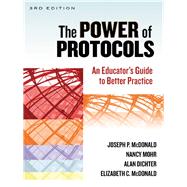 The Power of Protocols by McDonald, Joseph P.; Mohr, Nancy; Dichter, Alan; McDonald, Elizabeth C., 9780807754597