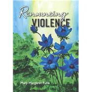 Renouncing Violence by Funk, Mary Margaret, 9780814684597