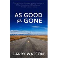 As Good As Gone by Watson, Larry, 9781410494597