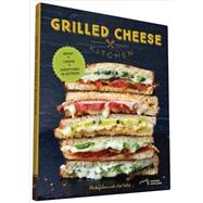 Grilled Cheese Kitchen Bread + Cheese + Everything in Between (Grilled Cheese Cookbooks, Sandwich Recipes, Creative Recipe Books, Gifts for Cooks) by Gibson, Heidi; Pollak, Nate; Achilleos, Antonis, 9781452144597