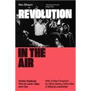 Revolution in the Air Sixties Radicals Turn to Lenin, Mao and Che by Elbaum, Max; Garza, Alicia, 9781786634597