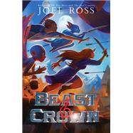 Beast & Crown by Ross, Joel, 9780062484598