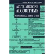 Acute Medicine Algorithms by Singer, Mervyn; Webb, Andrew R., 9780192624598