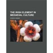 The Irish Element in Medival Culture by Zimmer, Heinrich; Edmands, Jane Loring, 9780217084598