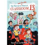 The Fantastic and Terrible Fame of Classroom 13 by Honest Lee; Matthew J. Gilbert, 9780316464598