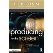 Producing for the Screen by D'adamo, Amedeo, 9780367024598