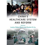 China's Healthcare System and Reform by Burns, Lawton Robert; Liu, Gordon G., 9781107164598