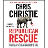 Republican Rescue Saving the Party from Truth Deniers, Conspiracy Theorists, and the Dangerous Policies of Joe Biden by Christie, Chris; Christie, Chris, 9781797134598
