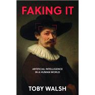 Faking It The Artificial in Artificial Intelligence by Walsh, Toby, 9781803994598
