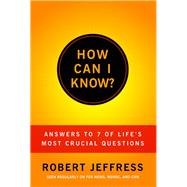 How Can I Know? Answers to Life's 7 Most Important Questions by Jeffress, Dr. Robert, 9781936034598