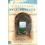 A Little Guide to Christian Spirituality : Three Dimensions of a Life with God by Glen G. Scorgie, 9780310274599