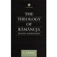 The Theology of Ramanuja: Realism and Religion by Bartley,C. J., 9780700714599