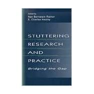 Stuttering Research and Practice : Bridging the Gap by Ratner, Nan Bernstein; Healey, E. Charles; Bernstein Ratner, Nan; Conture, Edward G., 9780805824599