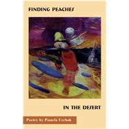 Finding Peaches in the Desert by Uschuk, Pamela, 9780930324599