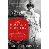 The Husband Hunters by De Courcy, Anne, 9781250164599