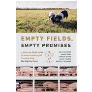 Empty Fields, Empty Promises: A State-By-State Guide to Understanding and Transforming the Right to Farm by Ashwood, Loka; Imlay, Aimee; Kuehn, Lindsay; Franco, Allen; Diamond, Danielle, 9781469674599
