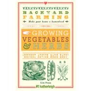 Backyard Farming: Growing Vegetables & Herbs From Planting to Harvesting and More by PEZZA, KIM, 9781578264599