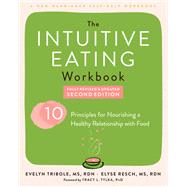 The Intuitive Eating Workbook: Ten Principles for Nourishing a Healthy Relationship with Food by Tribole, Evelyn; Resch, Elyse; Tylka, Tracy, Ph.D., 9781648484599