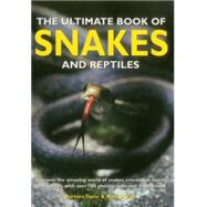 The Ultimate Book of Snakes and Reptiles Discover The Amazing World Of Snakes, Crocodiles, Lizards And Turtles, With Over 700 Photographs And Illustrations by Taylor, Barbara; O'Shea, Mark, 9781861474599