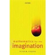 Mathematics for the Imagination by Higgins, Peter, 9780198604600