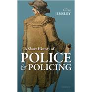A Short History of Police and Policing by Emsley, Clive, 9780198844600