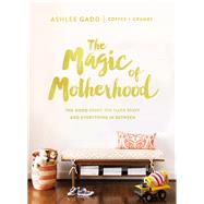The Magic of Motherhood by Gadd, Ashlee; Coffee + Crumbs, 9780310084600