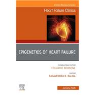 Epigenetics of Heart Failure, An issue of Heart Failure Clinics by Ragavendra R. Baliga, 9780443294600