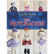 Crochet Stories: E. T. A. Hoffmann's The Nutcracker by Smith, Lindsay, 9780486794600