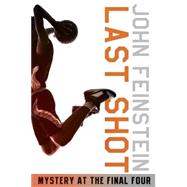 Last Shot: Mystery at the Final Four (The Sports Beat, 1) by FEINSTEIN, JOHN, 9780553494600