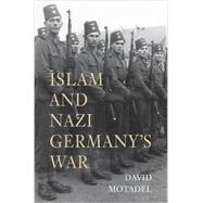 Islam and Nazi Germany's War by Motadel, David, 9780674724600