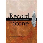A Record in Stone The Study of Australia's Flaked Stone Artefacts by Holdaway, Simon; Stern, Nicola, 9780855754600